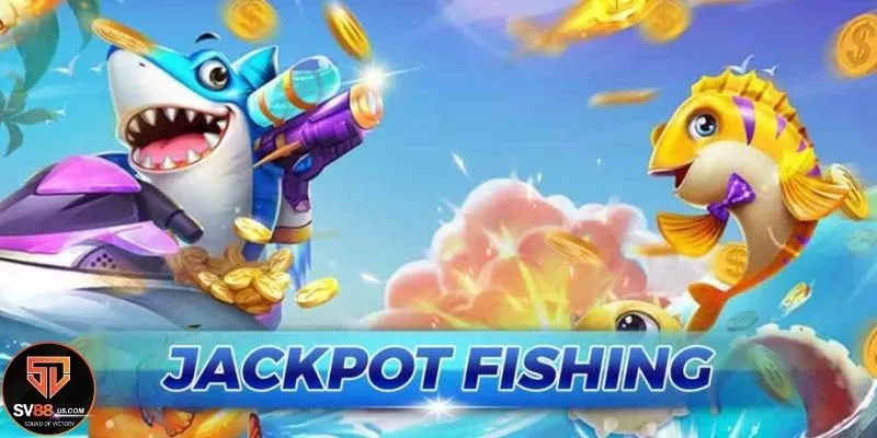 Jackpot Fishing SV88 được yêu thích nhất trên thị trường giải trí